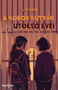 A. K. Caras: A kóbor kutyák utolsó évei. Könyv Guru Kiadó: A kóbor kutyák utolsó évei.