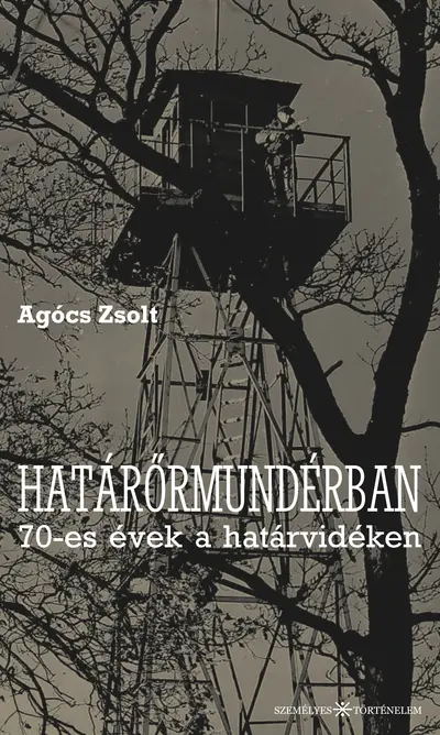 Határőrmundérban. 70-es évek a határvidéken