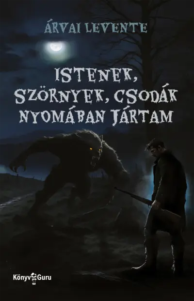 Istenek, szörnyek, csodák nyomában jártam