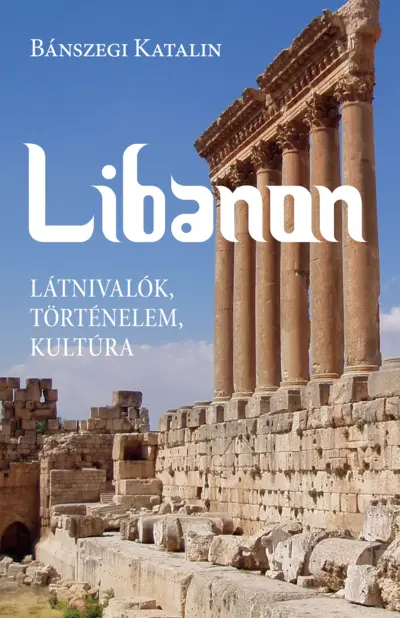 Libanon. Látnivalók, történelem, kultúra