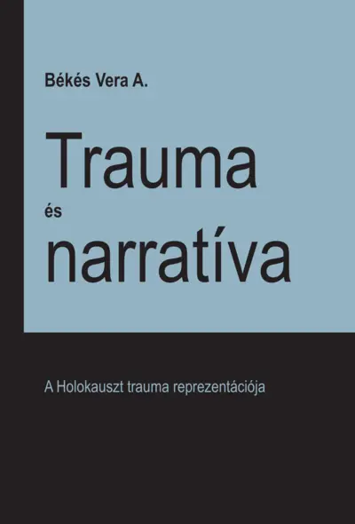 Trauma és narratíva – A Holokauszt trauma reprezentációja