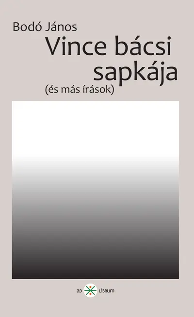 Vince bácsi sapkája (és más írások)