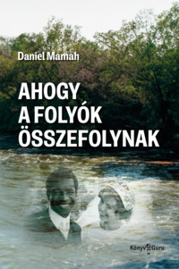 Daniel Mamah: Ahogy a folyók összefolynak. Könyv Guru Kiadó: Ahogy a folyók összefolynak.