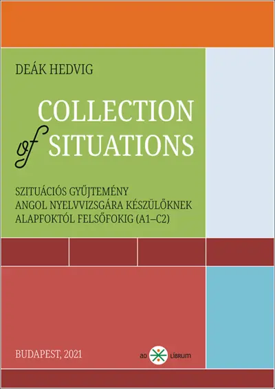 Collection of Situations. Szituációs gyűjtemény angol nyelvvizsgára készülőknek alapfoktól felsőfokig (A1-C2)