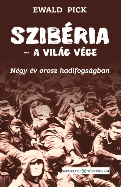 Szibéria – a világ vége. Négy év orosz hadifogságban