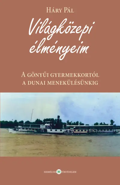 Világközepi élményeim. A gönyűi gyermekkortól a dunai menekülésünkig