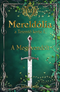 Juhász Zoltán: Mereldólia, a Teremtő Kertje. I. A Megjövendölt. Könyv Guru Kiadó: Mereldólia, a Teremtő Kertje. I. A Megjövendölt.