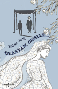 Káldor Judit: Ükanyám, Giselle... Könyv Guru Kiadó: Ükanyám, Giselle...