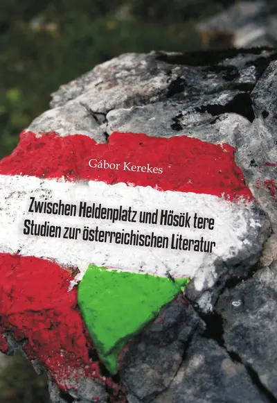 Zwischen Heldenplatz und Hősök tere. Studien zur österreichischen Literatur