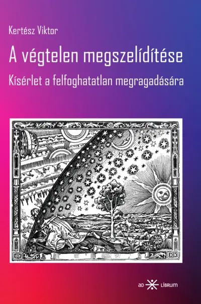 A végtelen megszelídítése. Kísérlet a felfoghatatlan megragadására