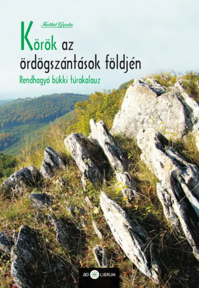 Körök az ördögszántások földjén (Rendhagyó bükki túrakalauz és fotóalbum)