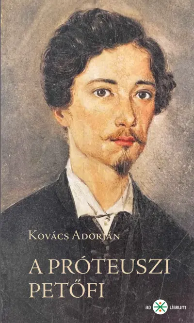 A próteuszi Petőfi. Kísérletező és anticipáló költészete 1845–49. 2. kiadás