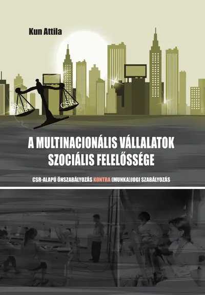 A multinacionális vállalatok szociális felelőssége. CSR-alapú önszabályozás kontra (munka)jogi szabályozás