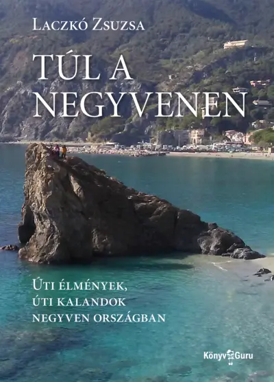 Túl a negyvenen. Úti élmények, úti kalandok negyven országban