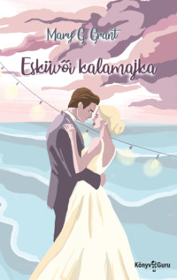 Mary G. Grant: Esküvői kalamajka. Könyv Guru Kiadó: Esküvői kalamajka.