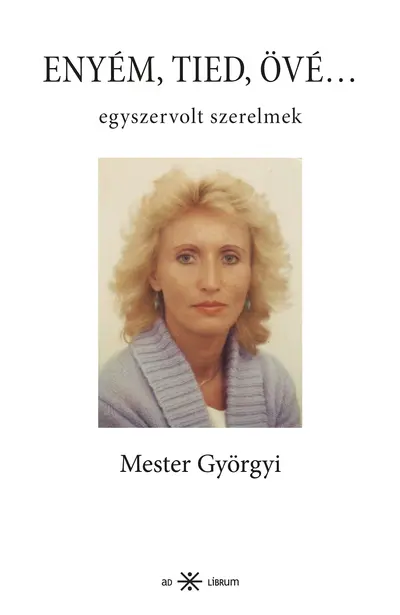 Enyém, tied, övé… Egyszervolt szerelmek