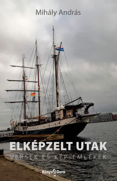 Elképzelt utak. Versek és kép-emlékek