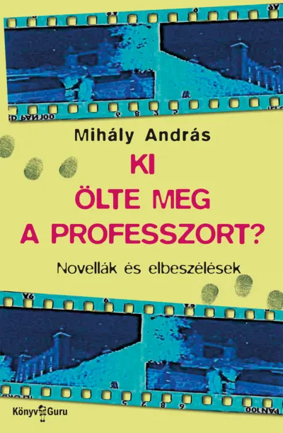Ki ölte meg a professzort? Novellák és elbeszélések