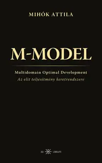 Mihók Attila: M-MODEL. Az elit teljesítmény keretrendszere könyvborító
