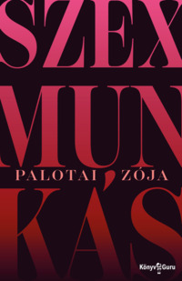 Palotai Zója: Szexmunkás. Könyv Guru Kiadó: Szexmunkás.