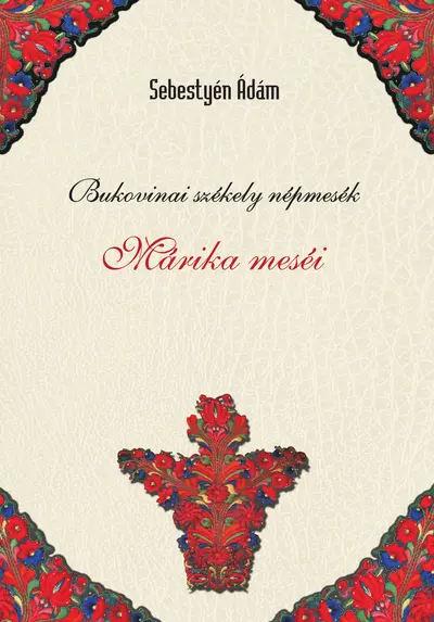 Bukovinai székely népmesék I. - Márika meséi