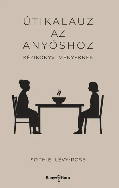 Útikalauz az anyóshoz. Kézikönyv menyeknek
