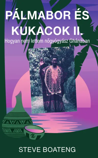 Pálmabor és kukacok II. Avagy miért nem lettem nőgyógyász Ghánában