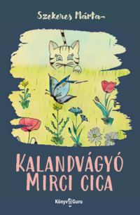 Szekeres Márta: Kalandvágyó Mirci cica. Könyv Guru Kiadó: Kalandvágyó Mirci cica.