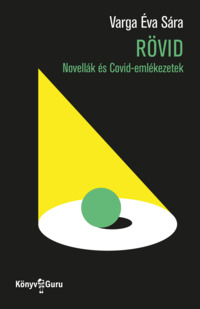 Könyv Guru Kiadó: Rövid. Novellák és Covid-emlékezetek.