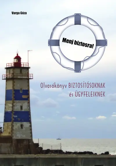 Menj biztosra! (Olvasókönyv biztosítósoknak és ügyfeleiknek)