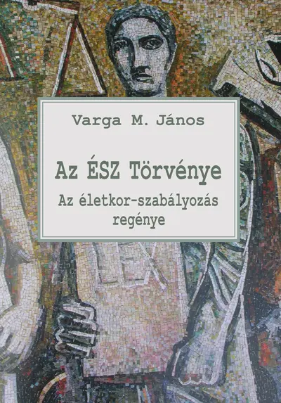 Az ÉSZ Törvénye. Az életkor-szabályozás regénye