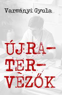 Varsányi Gyula: Újratervezők. A cédrus magányossága. Könyv Guru Kiadó: Újratervezők. A cédrus magányossága.