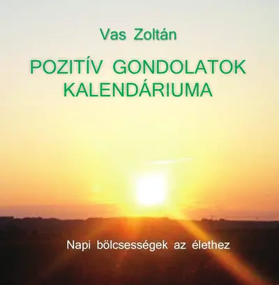 Pozitív gondolatok kalendáriuma. Napi bölcsességek az élethez