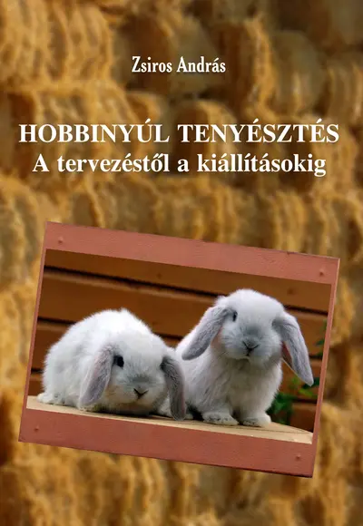 Hobbinyúltenyésztés. A tervezéstől a kiállításokig